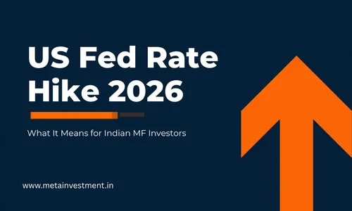 Fed Rate Hike 2026: What It Means for Indian MF Investors